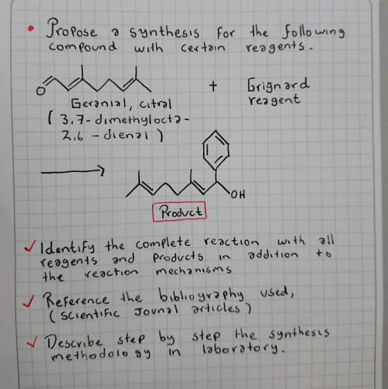 Propose a synthesis for compound with certain the following reagents. Grignard reagent Geranial, citral (3,7-dimethylocta- 2,