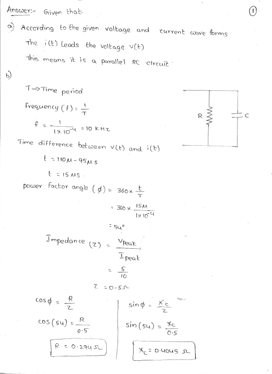 Answer:- Given that 0 a) According to the given voltage and current wave forms The i(t) leads the voltage v(t) This means it