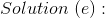 Solution (e) :