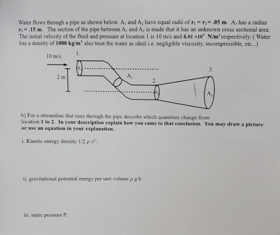 Water flows through a pipe as shown below. A, and A, have equal radii of r;=r=.05 m. A, has a radius r .15 m. The section of
