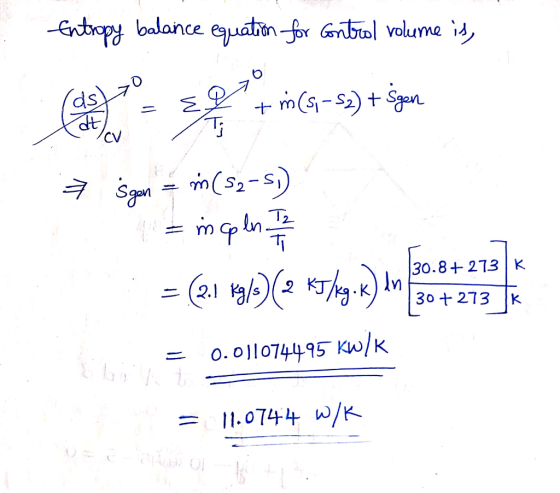 Entropy balance equation for control volume is, E ds at + m (5,-S2) + Sgen TE ICV 7 Sgen = m (52-5) incoln Ih TT 30.8+ 273K =