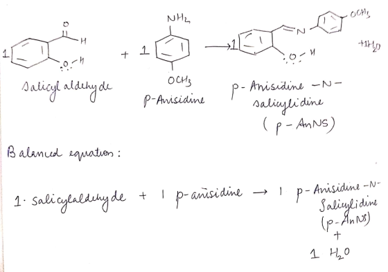 و الار) tiho 0-1 I 1 salicyl aldehyde OCH3 1. P-Anisidine p-Anisidine -N- 1 salicylidine (p-Anns) Balanced equation: 1. Salic