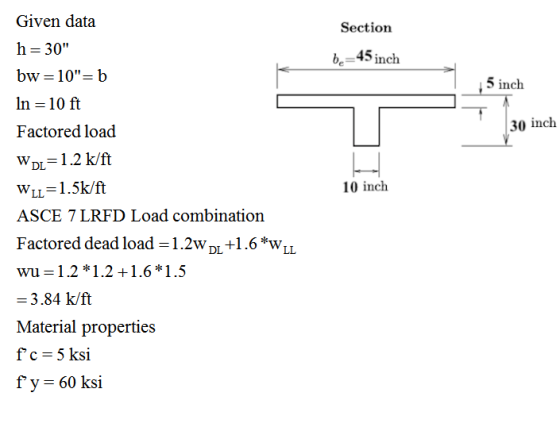 Section Given data h = 30 bw=10= b be=45 inch 5 inch In = 10 ft Factored load 30 inch W DL=1.2 k/ft WlL=1.5k/ft ASCE 7 LRFD