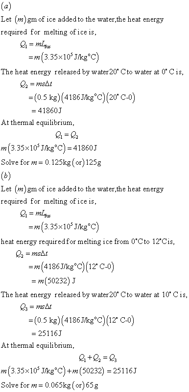 Let (m)gm of ice added to the water,the heat energy required for melting of ice is, -m(3.35x10J/kgC) The heat energy release