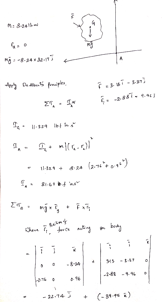 M = 8.24lbm la- o mg = -8.24 x 82.175 - Apply De Alberts frnciples, - 3.37) F = 3.18 ETA = I4 = -2.8875 2.983 fa = 11-329 lbf