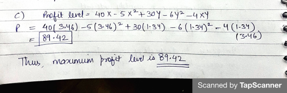 C) P Porofit level = 40 X - 5*?+304 - 6Y2 -4x4 401 3.46) -5 (3:46)2 + 30(1-34) -6 (1-34)? -4 (1-34) 89.42 (3046) Thus, maxumu
