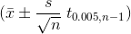 (\bar{x}\pm\frac{s}{\sqrt{n}}\;t_{0.005,n-1})