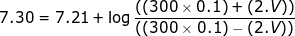 \small 7.30=7.21+\log \frac{((300\times 0.1)+(2.V))}{((300\times 0.1)-(2.V))}