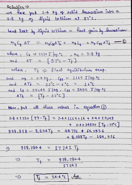 Solution we have put 214 kg of solid laurasium into a 3.8 kg of liquid te thium at gi°c. heat lost by liquid te thium heat ga