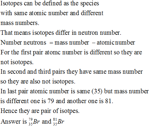 Isotopes can be defined as the species with same atomic number and different mass numbers. That means isotopes differ in neut