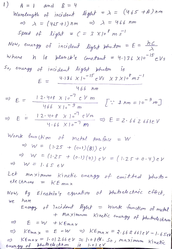 1) A = 1 and B = 4 Wanelength of incident light = = (465 tanm t=1465+1) nm =) =466 nm speed of light =c=3x108 ms he E = of ㅢ