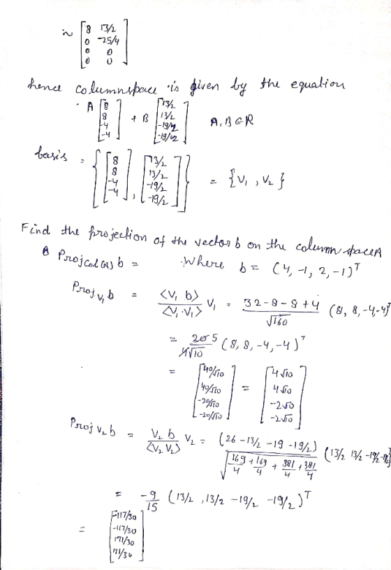 8 13/2 o 25/4 hene co lumnspoce is iven by the equaliou A, B GR -19142 basis {v, ,V. } 13/2 -19/2 -19/2 Find the pro jection
