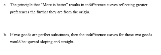 a. The principle that More is better results in indifference curves reflecting greater preferences the further they are fro