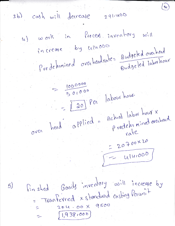 I 3b) cash will decrease 291.400 P in u t work increase Procen inventory will by uluooo : Pre de kermined over headrater Budg