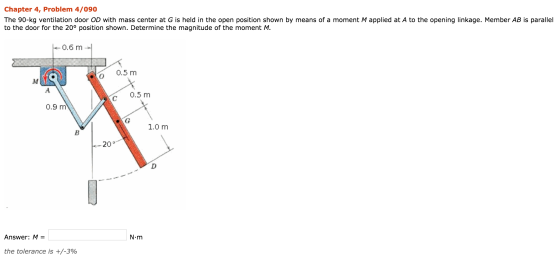 Chapter 4, Problem 4/090 The 90-kg ventilation door OD with mass center at G is held in the open position shown by means of a