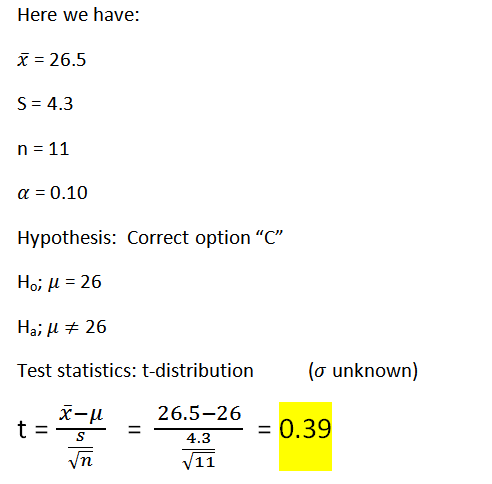 Here we have: X = 26.5 S = 4.3 n = 11 a = 0.10 Hypothesis: Correct option C Hoi u = 26 Hai ! # 26 Test statistics: t-distri
