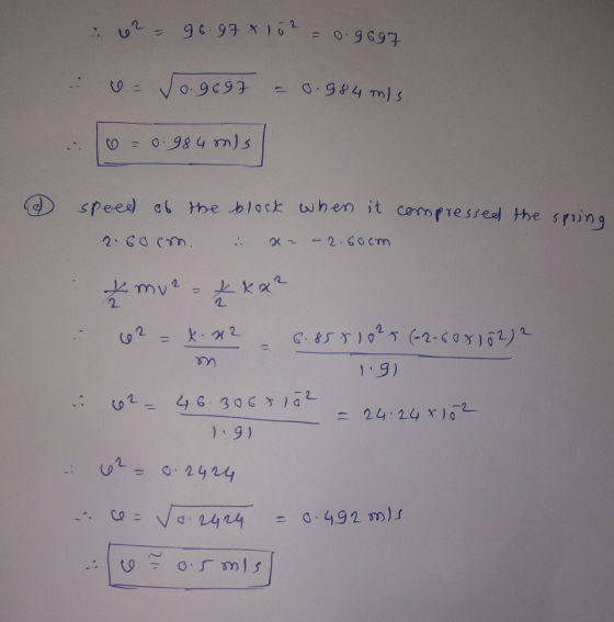 96.97 x 102 = 0.9697 0.9697 0.984 mis 0 = 0.984 mis speed of the block when it compressed the spring 2.60cm. x= - 2.60cm. £ m