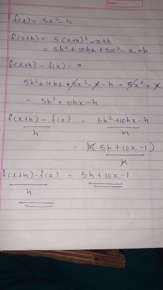 Date : fex) = 5x²_ic If cath) = 5 (acth) 2 -xth 5h² + 10 hx +506² _ xth fexth) - fox) = 0 5 h²+ 10 hx + 6x² - f - h - 3² + x