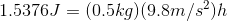 1.5376 J = (0.5kg)(9.8 m/s^2)h
