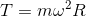 T = m\omega^2 R