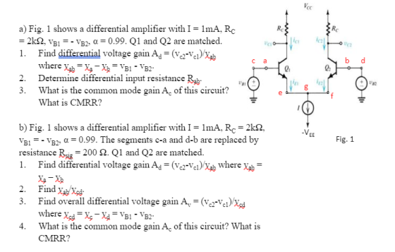 age gain Ag = (*e*ia) a) Fig. 1 shows a differential amplifier with I = 1mA, RO = 2k22, VB1 = - VB2, a = 0.99. Q1 and Q2 are