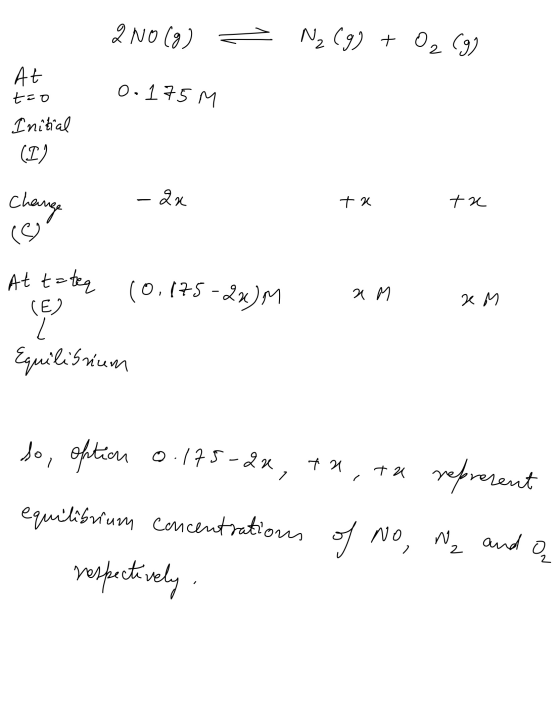 2 NO(g) = N₂ (g) + O₂ (9) o.175 M At too Initial (I) -Qu Change tu te At t= teq 10.175-20)M 2 М) e M (E) Equilibrium - 2 0.17