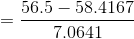 = \frac{56.5 - 58.4167}{7.0641}