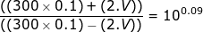 \small \frac{((300\times 0.1)+(2.V))}{((300\times 0.1)-(2.V))}=10^{0.09}