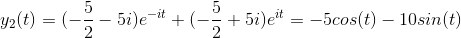y_2(t)=(-\frac{5}{2}-5i)e^{-it}+(-\frac{5}{2}+5i)e^{it}=-5cos(t)-10sin(t)