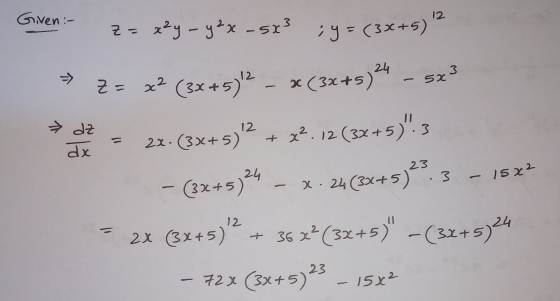 12 Given - z= x²y - y2x - 5x3 ;y= (3x+5) ² > Z = x2 (3x + 5)2 - *(3x+5)24 - 5x3 = 22•(3x+5)2 + x2. 12 (32+5).3 - (3x+5) 24 –