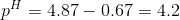 pH = 4.87 – 0.67 = 4.2