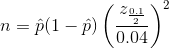 n=\hat{p}(1-\hat{p})\left ( \frac{z_{\frac{0.1}{2}}}{0.04} \right )^{2}