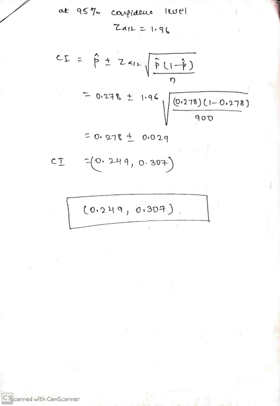 at 95% confidene level Za12 = 1.96 CI = 1 Zulu P Line -0.278 € 1.96 (0:278) (1-0,278) 900 = 0,278 + 0.029 СТ FO: 249, 0-307)