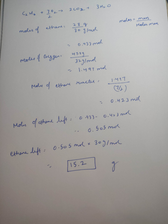C2H6 & 10,- 2002 + 3H₂O noles = mass Moler man moles of ethane 30 g/mol - 0.933 mol 47.99 moles & Buggen: 32g/mol - 1.497 mol