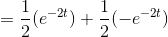 =\frac{1}{2}(e^{-2t})+\frac{1}{2}(-e^{-2t})