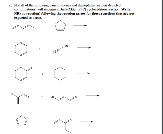 20. Not all of the following pairs of dienes and dienophiles in their depicted conformations) will undergo a Diels-Alder [4+2