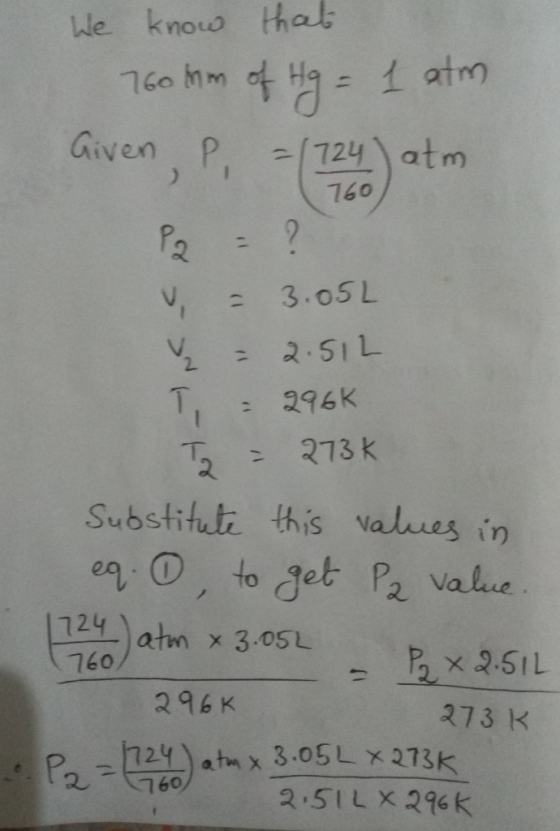 We know that 760 mm of Hg = 1 atm Given, P, = ( 124 ) atm Pa = ? V - 3.052 v 2.512 T, 296 Ta - 273k Substitute this values in