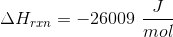 \Delta H_{rxn} =-26009 \ \frac{ J}{ mol}
