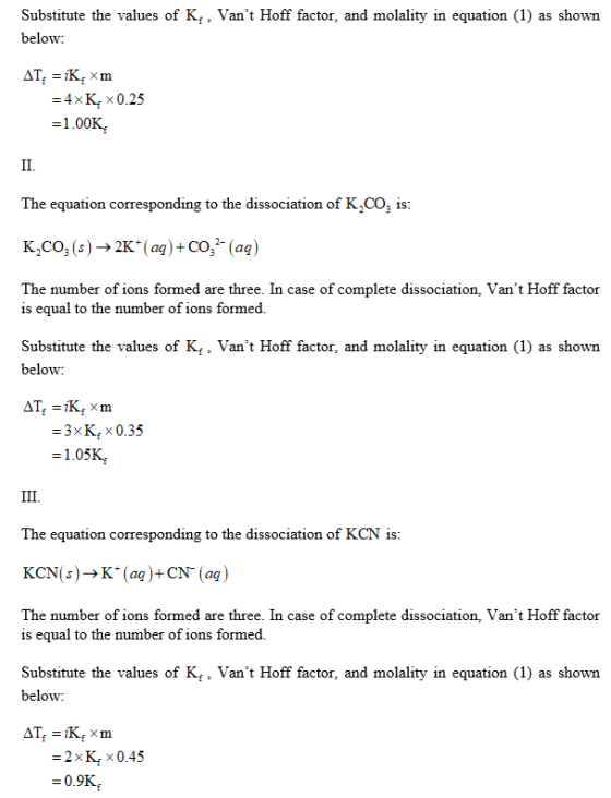 Substitute the values of K., Vant Hoff factor, and molality in equation (1) as shown below: AT; = iK, Xm = 4xK, 0.25 =1.00K,