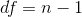 df=n-1