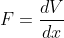 F=\frac{dV}{dx}