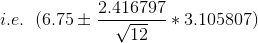 i.e.\;\;(6.75\pm\frac{2.416797}{\sqrt{12}}*3.105807)