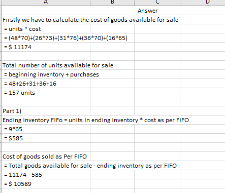 Answer Firstly we have to calculate the cost of goods available for sale = units * cost = (48*70)+(26*73)+(31*76)+(36*70)+(16