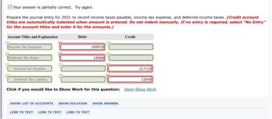 Your answer is partially correct. Try again. Prepare the journal entry for 2021 to record income taxes payable, income tax ex