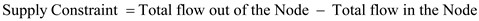 Supply Constraint = Total flow out of the Node - Total flow in the Node