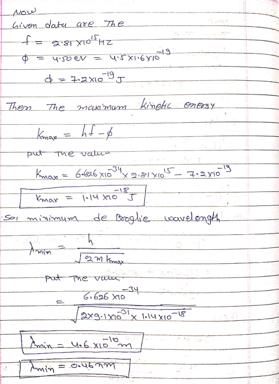 Now Givon data are The f=981810WHz $ = 4520 ev = 4.5X1681619 - d = 7.2x10 9 J 1. Then the maximum kinetic energy Kmax = hf -