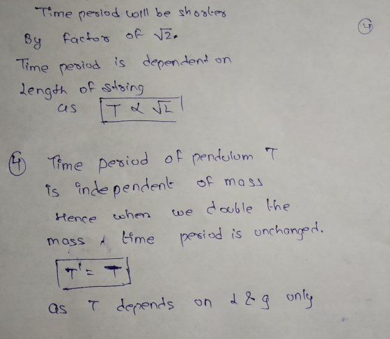 Time period will be shorley By factor of V2. Time period is dependent on Length of string as IT QE 6 Time period of pendulum