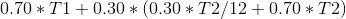0.70*T1 + 0.30*(0.30*T2/12 + 0.70*T2)