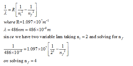 where R=1.097x10 m-1 À = 486nm = 486x106m since we have two variable lam taking n = 2 and solving for n 486710-* = 1.097X10 o