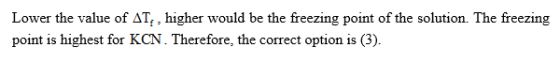 Lower the value of AT,, higher would be the freezing point of the solution. The freezing point is highest for KCN. Therefore,